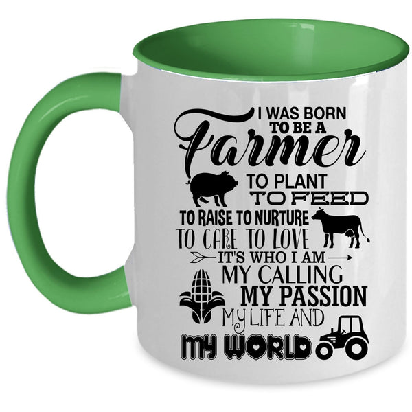 May Passion My Life And My World Coffee Mug, I Was Born To Be A Farmer Accent Mug