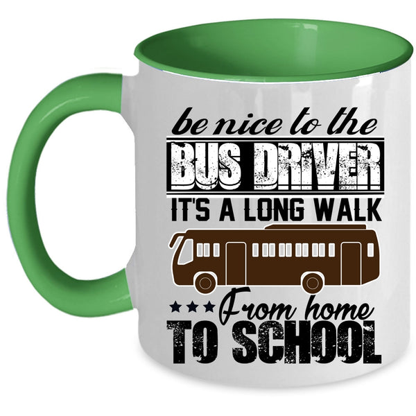 It's A Long Walk From Home To School Coffee Mug, Be Nice To The Bus Driver Accent Mug