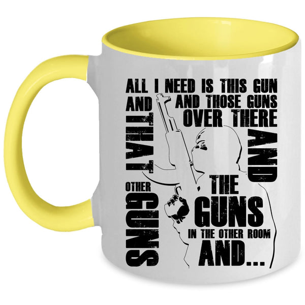Cool Gunner Coffee Mug, All I Need Is This Gun And Those Guns Accent Mug