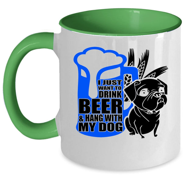 Hang With My Dog Coffee Mug, I Just Want To Drink Beer Accent Mug