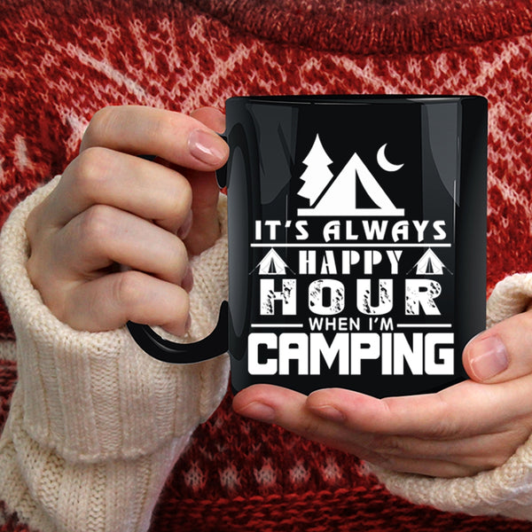 It's Always Happy Hour When I'm Camping Coffee Mug, Funny Camping Coffee Cup