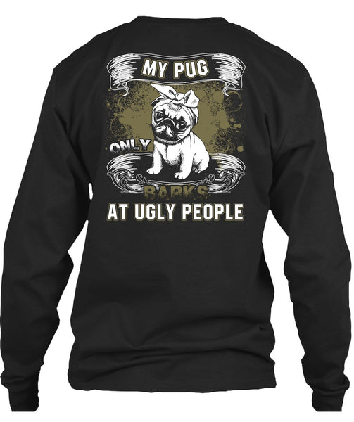 My Pug Only Barks At Ugly People T Shirt, My Pets T Shirt