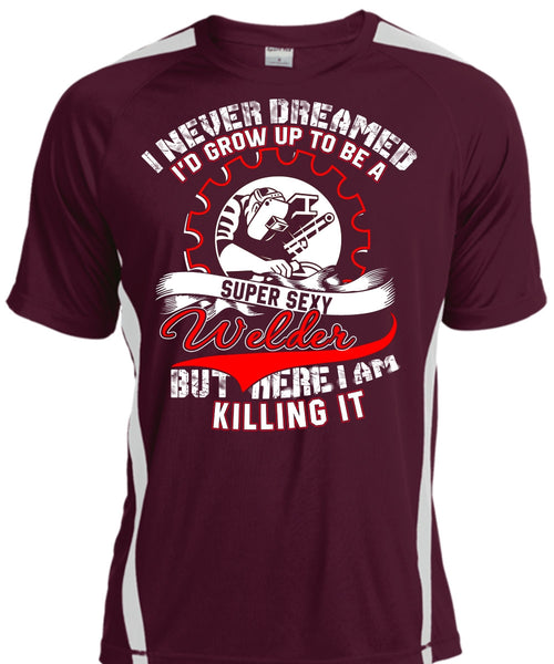 I'd Grow Up To Be A Welder T Shirt, I Never Dreamed T Shirt, Cool Shirt