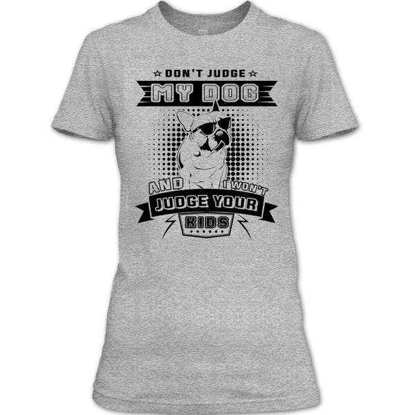 Don't Judge My Dog T Shirt, I Love My Dog T Shirt