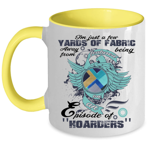 Cool Sewing Coffee Mug, I'm Just A Few Yards Of Fabric Accent Mug