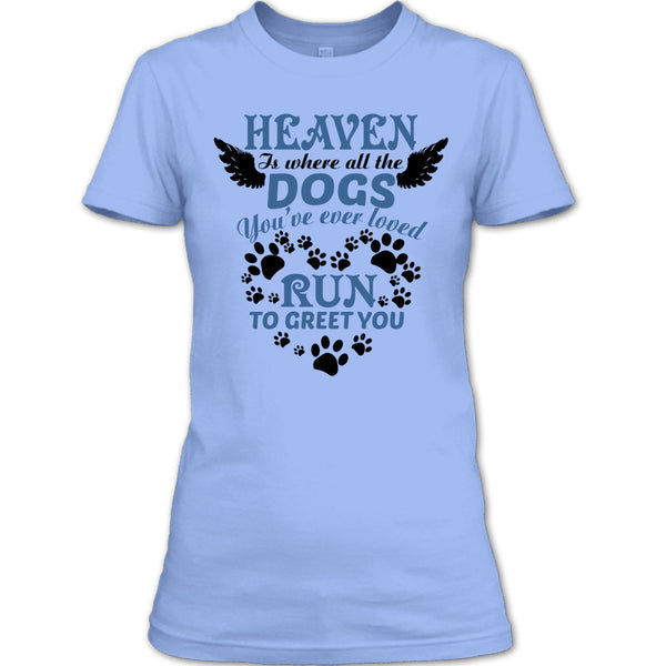 Heaven Is Where All The Dogs T Shirt, I Love My Dog T Shirt
