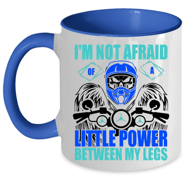 Cool Bikers Coffee Mug, I'm Not Afraid Of A Little Power Between My Legs Accent Mug