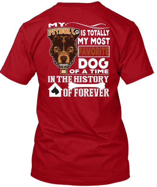 My Pit Bull Is Totally My Most Favorite Dog T Shirt, A Time In The History Of Forever T Shirt