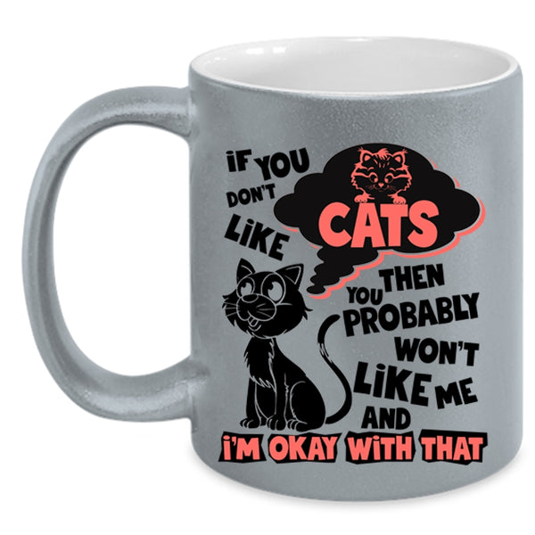 You Won't Like Me Coffee Mug, If You Don't Like Cats Accent Mug