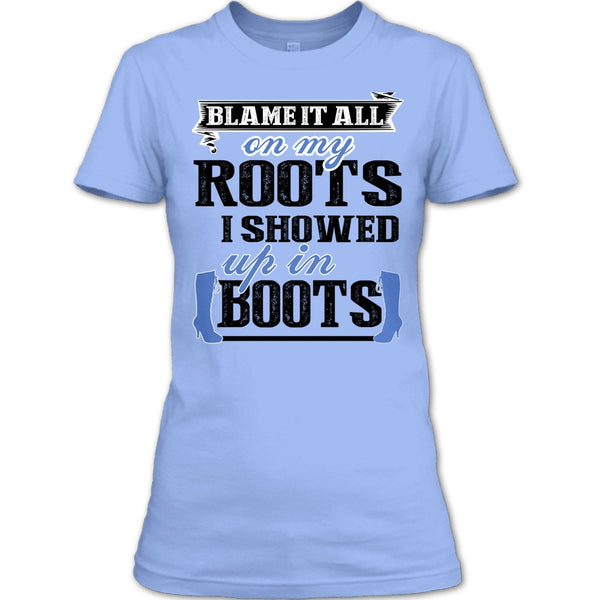 Blame It All On My Roots T Shirt, Coolest My Boots T Shirt