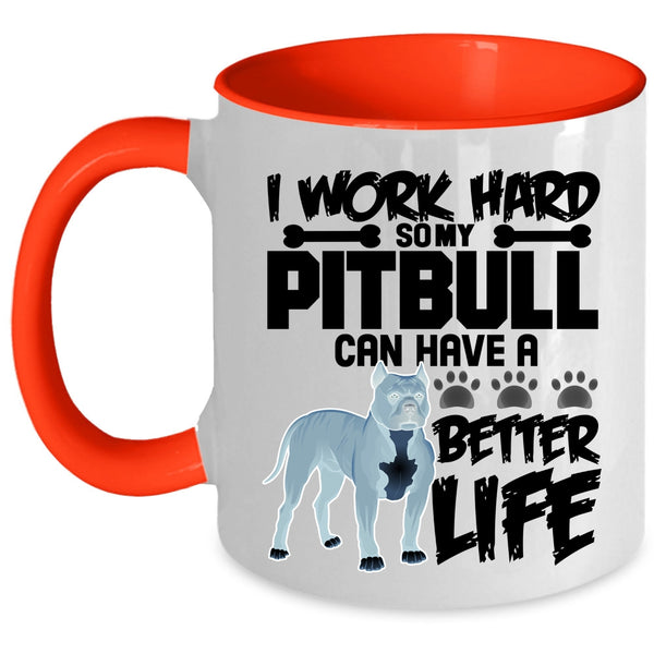 My Pibull Can Have A Better Life Coffee Mug, I Work Hard Accent Mug