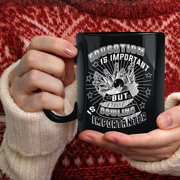 Education Is Important Coffee Mug, Bowling Is Importanter Coffee Cup