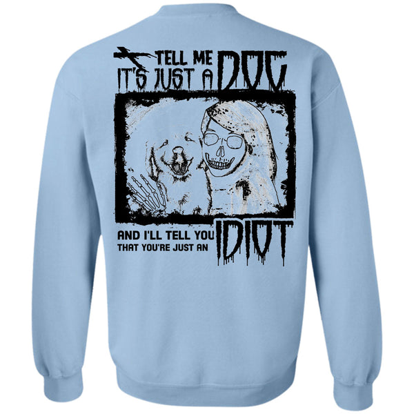 I Love My Dogs T Shirt, Tell Me It's Just A Dog Sweatshirt