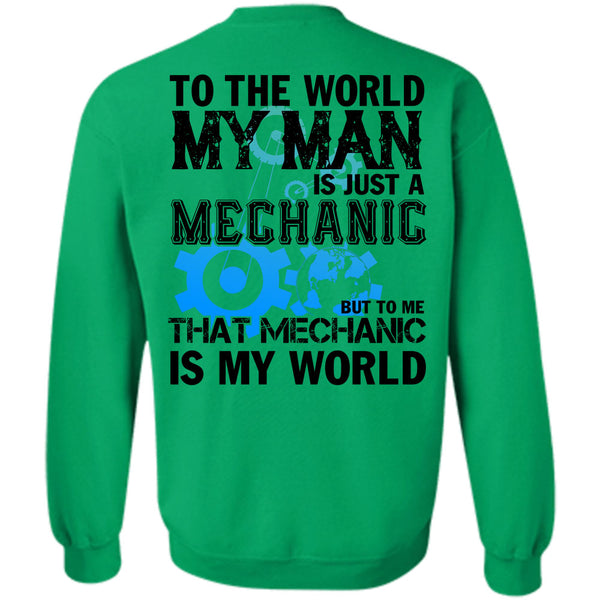 Being A Mechanic T Shirt, To The World My Man Is Just A Mechanic Sweatshirt