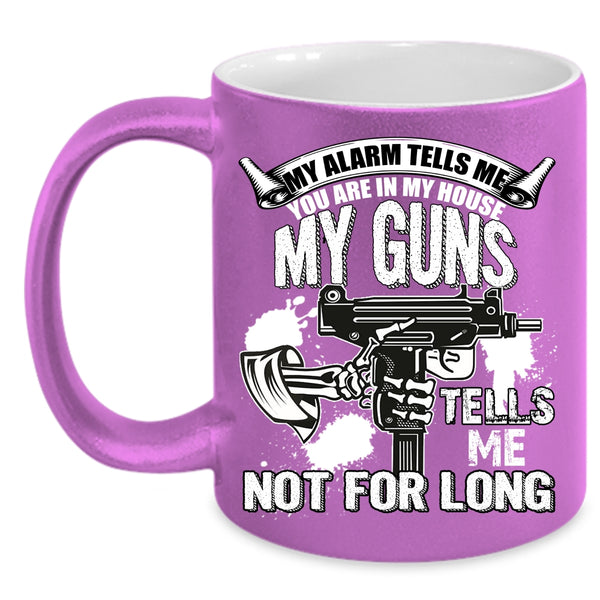 You re In My House Coffee Mug, My Guns Tells Me Not For Long Coffee Cup