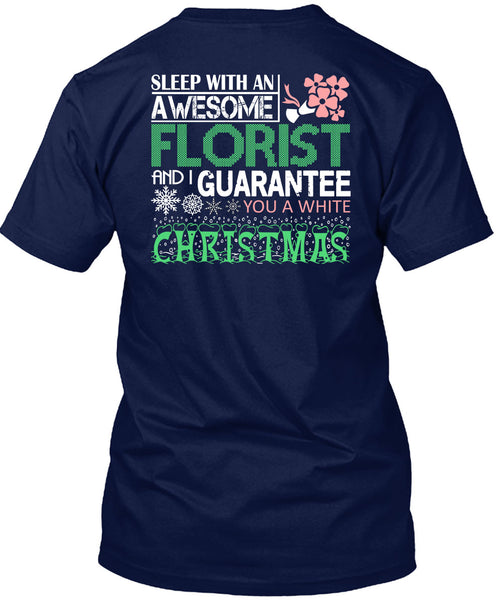 Sleep With An Awesome Florist T Shirt, I Guarantee You A White Christmas T Shirt