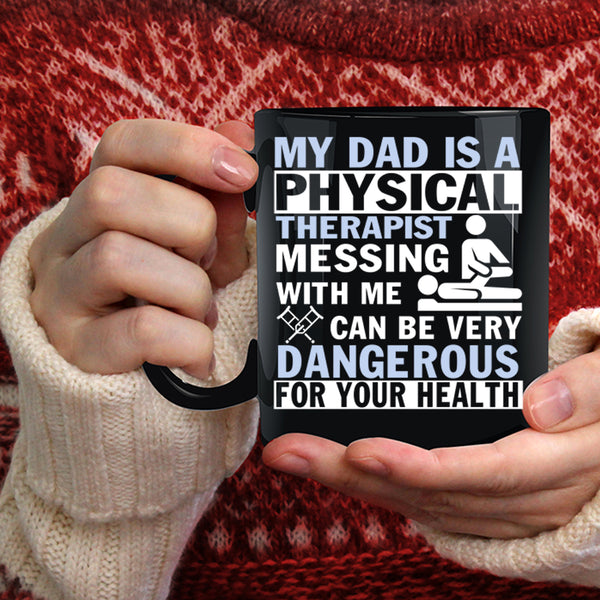 My Dad Is A Physical Therapist Coffee Mug, Don't Mess With Me Coffee Cup