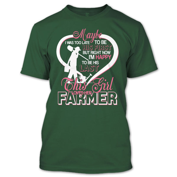 I'm Happy To Be His Last T Shirt, This Girl Loves Her Farmer T Shirt