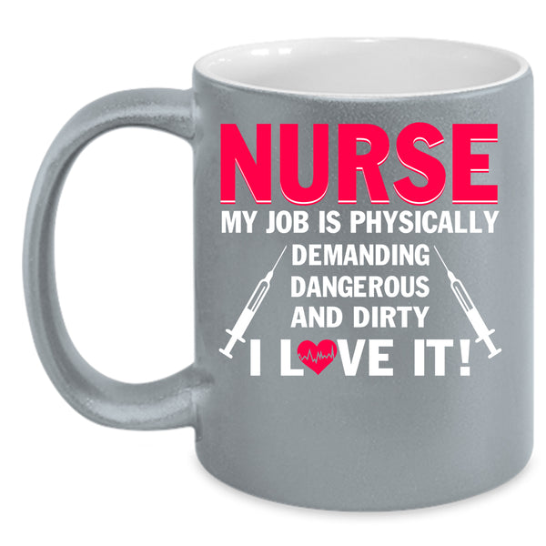 Nurse Coffee Mug, My Job Is Physically Coffee Cup