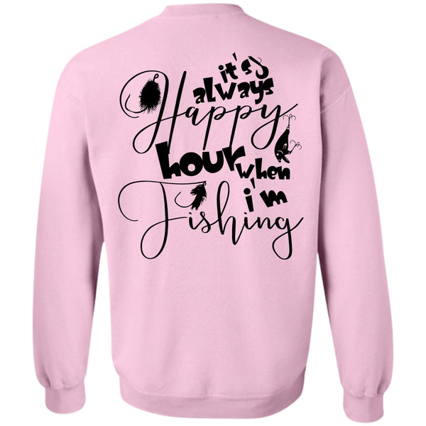 Being A Fisher T Shirt, It's Always Happy Hour When I'm Fishing Sweatshirt