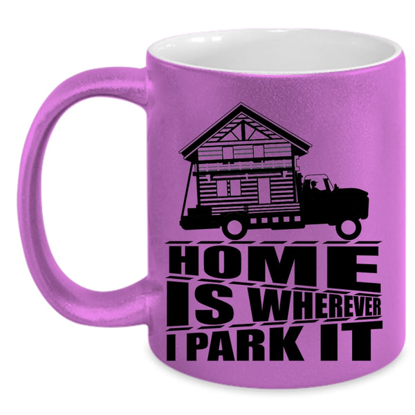 I Love My Home Coffee Mug, Home Is Whereever I Park It Accent Mug