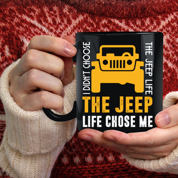 I Didn't Choose The Jeep Life Coffee Mug, The Jeep Life Chose Me Coffee Cup