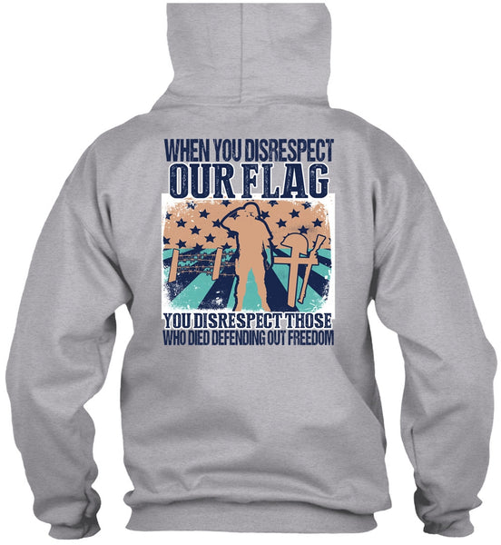 When You Disrespect Our Flag T Shirt, I Love Veteran T Shirt