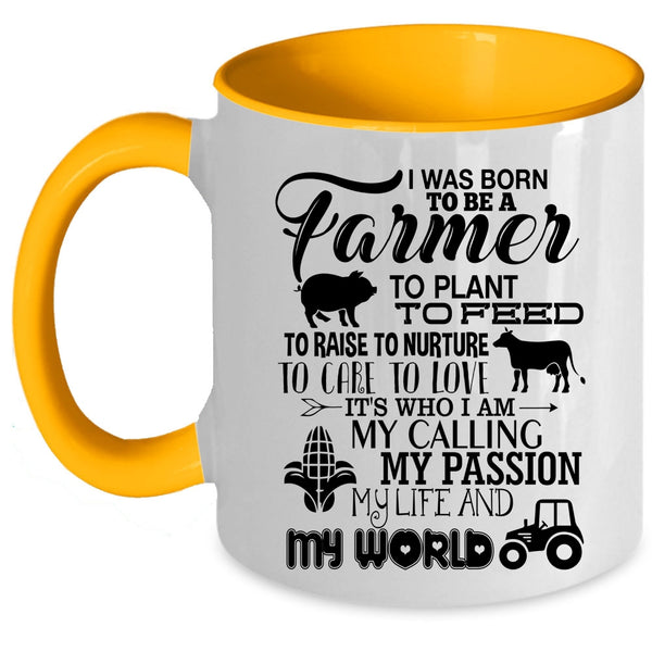 May Passion My Life And My World Coffee Mug, I Was Born To Be A Farmer Accent Mug