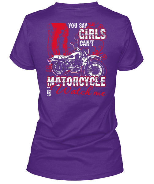 You Say Girls Can't Motorcycle T Shirt, I Say Watch Me T Shirt