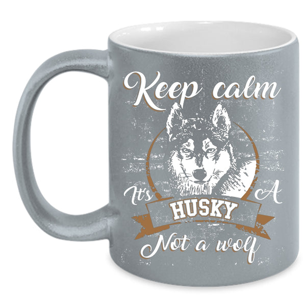 It's A Husky Not A Wolf Coffee Mug, Cool Husky Coffee Cup