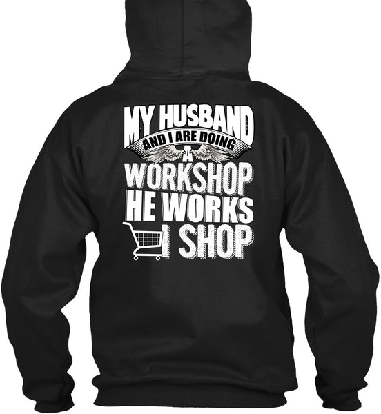 My Husband And I Are Doing A Workshop T Shirt, He Works Shop T Shirt