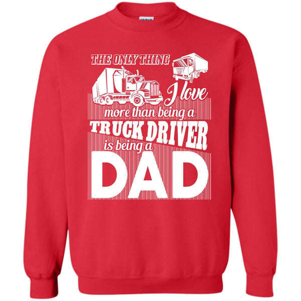 Being A Dad T Shirt, Coolest Truck Driving Dad Sweatshirt