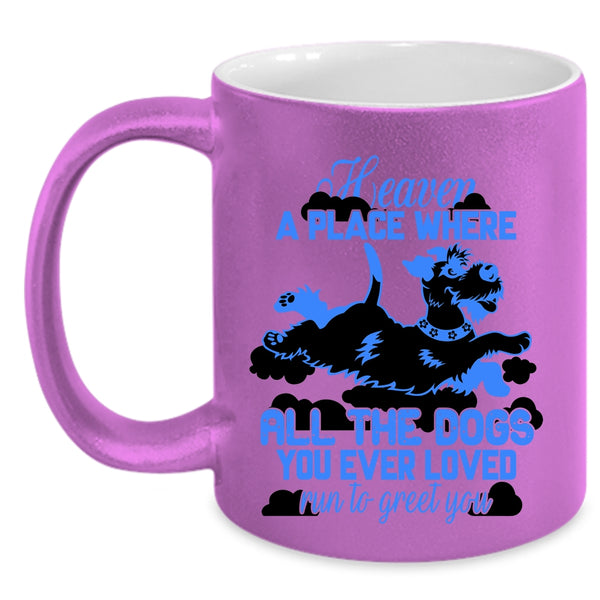 Funny Coffee Mug, All The Dogs You Ever Loved Run To Greet You Accent Mug