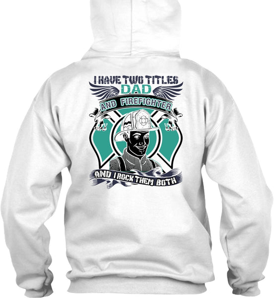 I Have Two Titles Dad And Firefighter T Shirt, I Love Firefighter T Shirt
