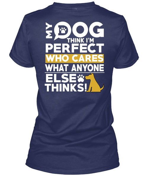 My Dog Think T Shirt, Who Cares What Anyone Else Thinks T Shirt