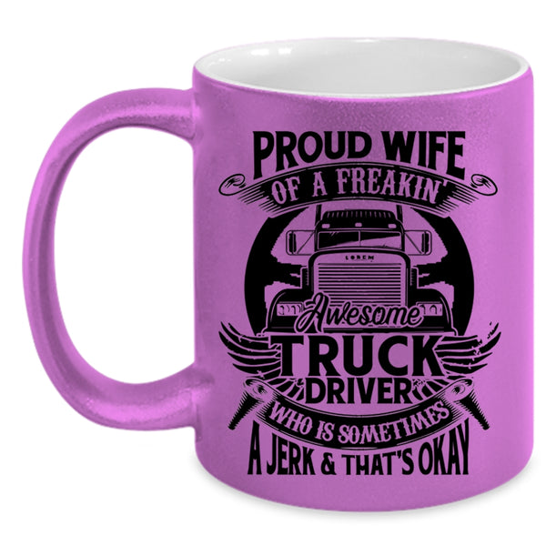 Marry Coffee Mug, Proud Wife Of A Freaking Awesome Truck Driver Accent Mug
