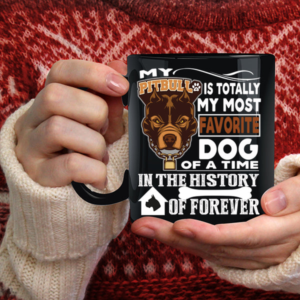 My Pitbull Is Totally My Most Favorite Dog Coffee Mug, Cute Dogs Coffee Cup