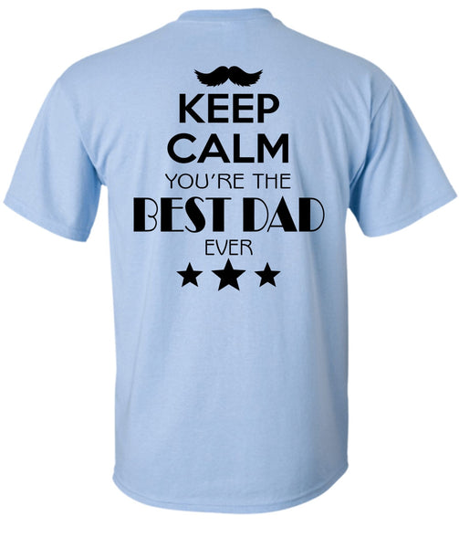 Keep Calm You're The Best Dad Ever T Shirt, My Life T Shirt