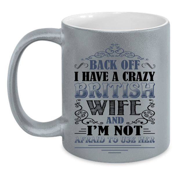 Cool Just Married Coffee Mug, I Have A Crazy British Wife Accent Mug
