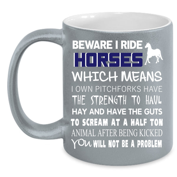 Beware I Ride Horses Coffee Mug, Funny Gift For Equestrians Coffee Cup