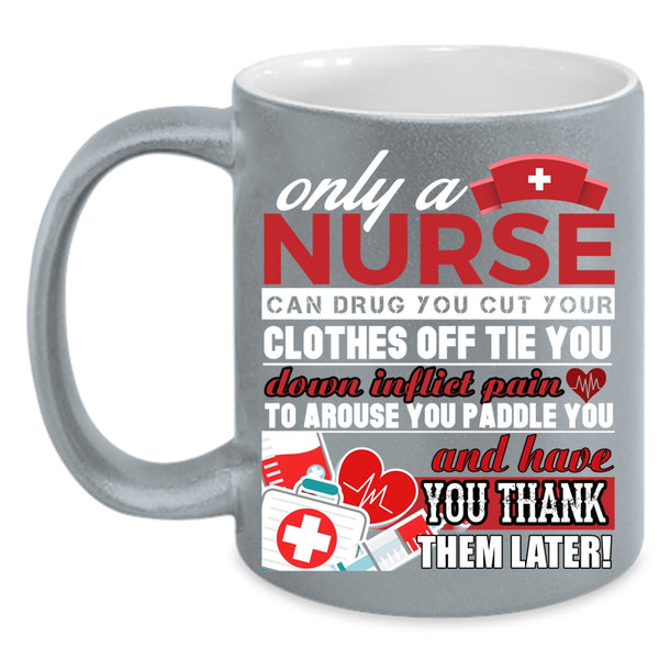 Only A Nurse Can Drug Coffee Mug, Best Nurse Ever Coffee Cup