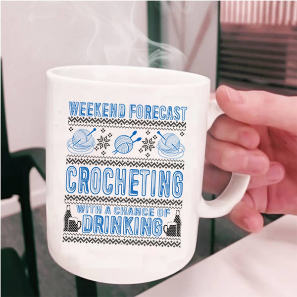 Chance Of Drinking Coffee Mug, Weekend Forecast Crocheting Cup