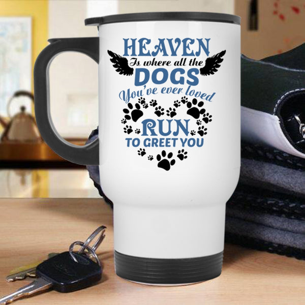 Cute Dogs Travel Mug, Heaven Is Where All The Dogs Mug