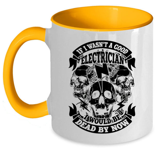 Cool Electrician Coffee Mug, If I Wasn't A Good Electrician Accent Mug