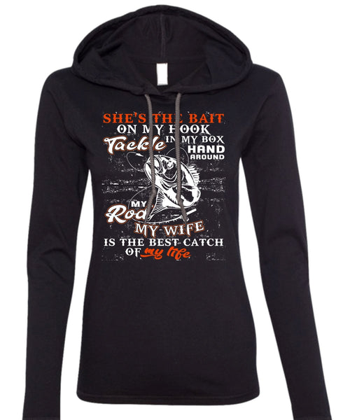 My Wife Is The Best Catch T Shirt, She's The Bait On My Hook T Shirt (Anvil Ladies Ringspun Hooded)