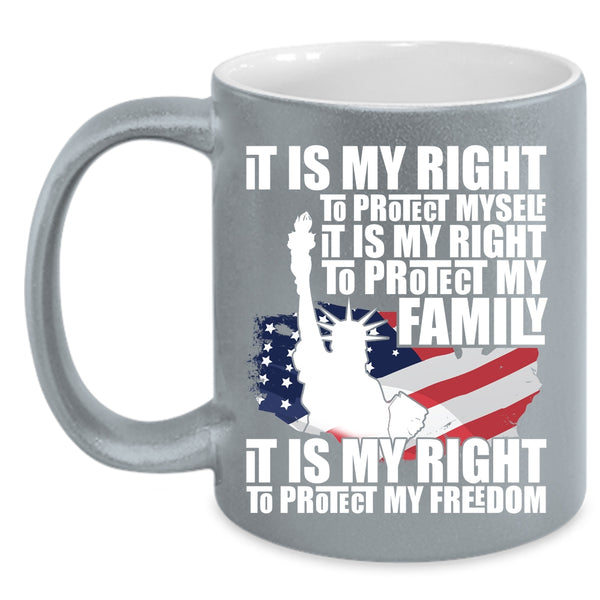 It Is My Right To Protect My Family Coffee Mug, It Is My Right To Protect My Freedom Coffee Cup