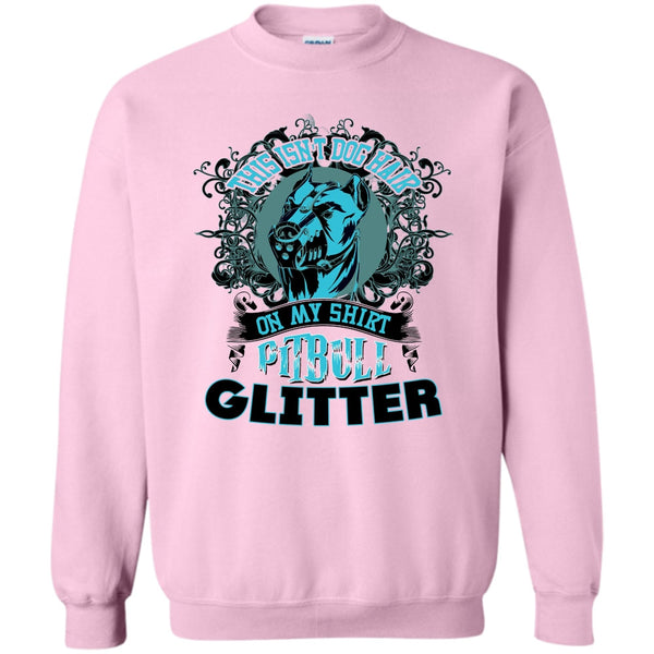 Coolest Pitbull Ever T Shirt, This Isn't Dog Hair On My Shirt Sweatshirt