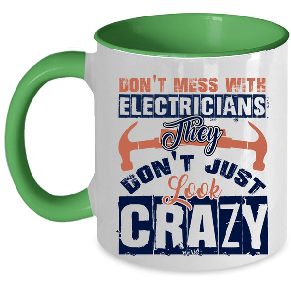 They Don't Just Look Crazy Coffee Mug, Don't Mess With Electricians Accent Mug