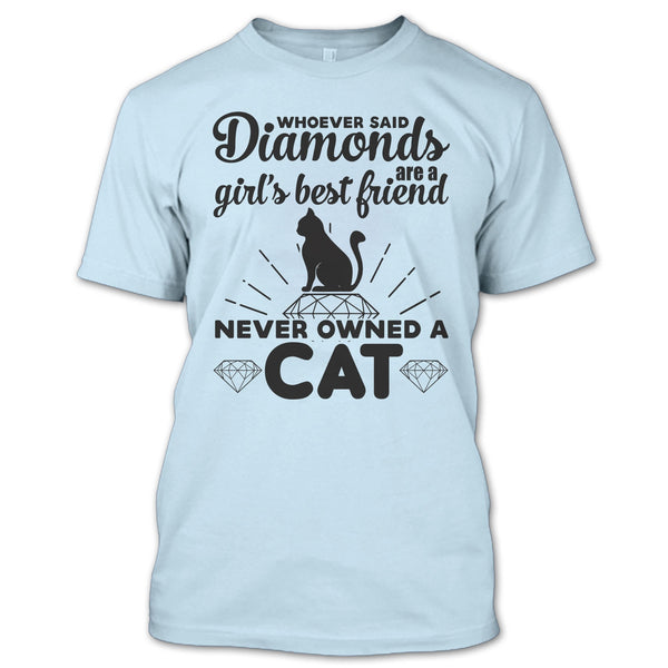 Girl's Best Friend Never Owned A Cat T Shirt, I Love My Cat T Shirt