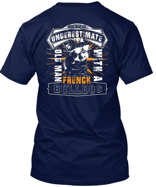 Never Underestimate An Old Man With A French Bulldog T Shirt, I Love My Dogs T Shirt